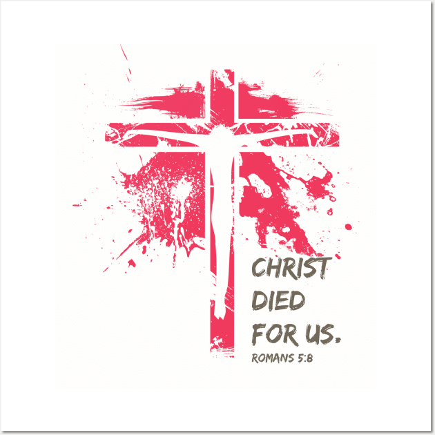 The Crucifixion - Christ Died For Us ROM 5:8 Wall Art by threadsjam